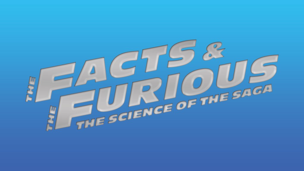 The Facts & The Furious The Science of the Saga